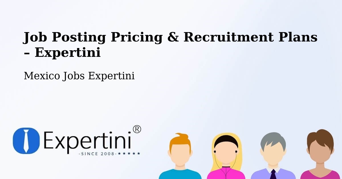 Job Posting Pricing & Recruitment Plans – Atlixtac - Atlixtac, Mexico Jobs Expertini